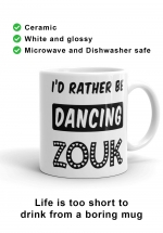 Zouk Coffee Mug decorated with a unique “I’d Rather Be Dancing Zouk” design (right-hand view) by Ooh La La Zouk.